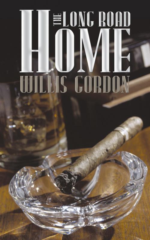 Cover of the book The Long Road Home by Willis Gordon, AuthorHouse