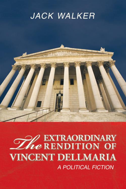 Cover of the book The Extraordinary Rendition of Vincent Dellamaria by Jack Walker, AuthorHouse