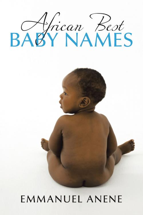 Cover of the book African Best Baby Names by Emmanuel Anene, AuthorHouse