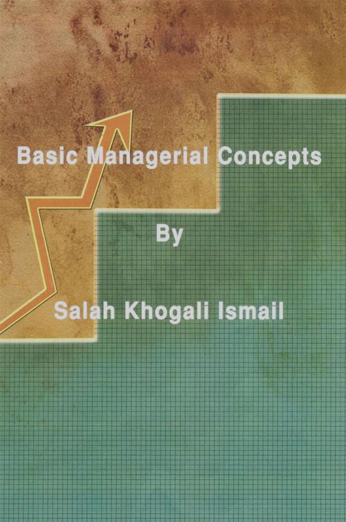 Cover of the book Basic Managerial Concepts by Dr. Salah Khogali Ismail, AuthorHouse UK