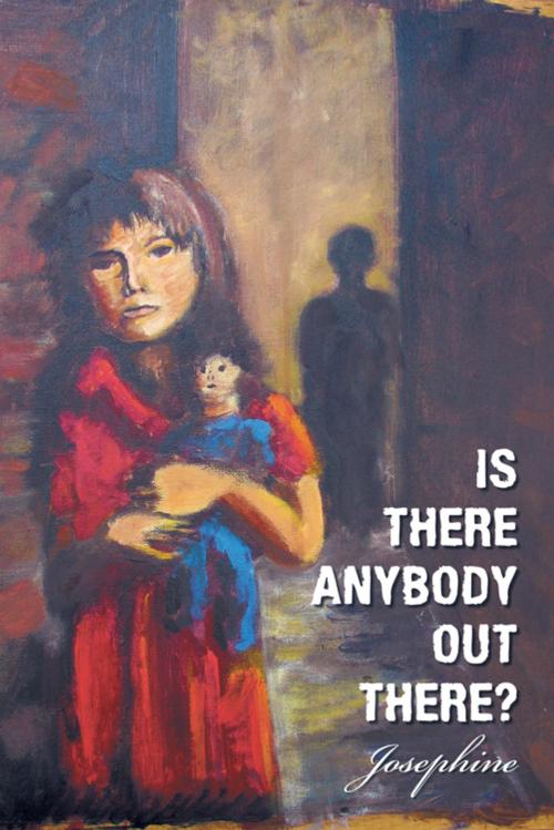Cover of the book Is There Anybody out There? by Josephine, AuthorHouse UK