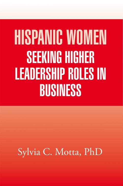 Cover of the book Hispanic Women Seeking Higher Leadership Roles in Business by Sylvia Motta, Xlibris US