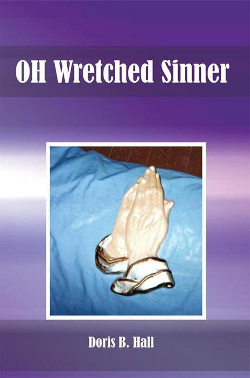 Cover of the book Oh Wretched Sinner by Doris B. Hall, Xlibris US