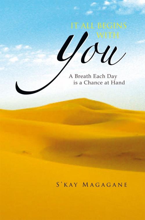 Cover of the book It All Begins with You by S’kay Magagane, Xlibris UK