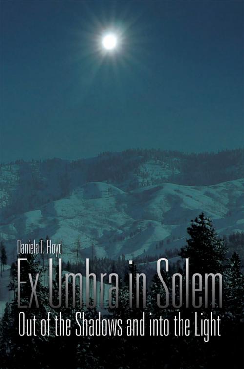 Cover of the book Ex Umbra in Solem by Daniela T. Floyd, Xlibris US