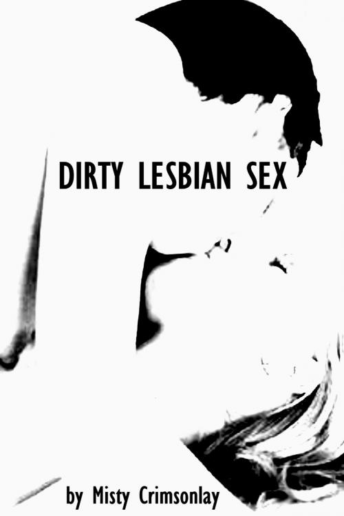 Cover of the book Second Life ~ Dirty Lesbian Sex by Misty Crimsonlay, Misty Crimsonlay