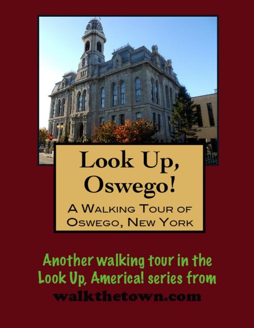 Cover of the book A Walking Tour of Oswego, New York by Doug Gelbert, Doug Gelbert