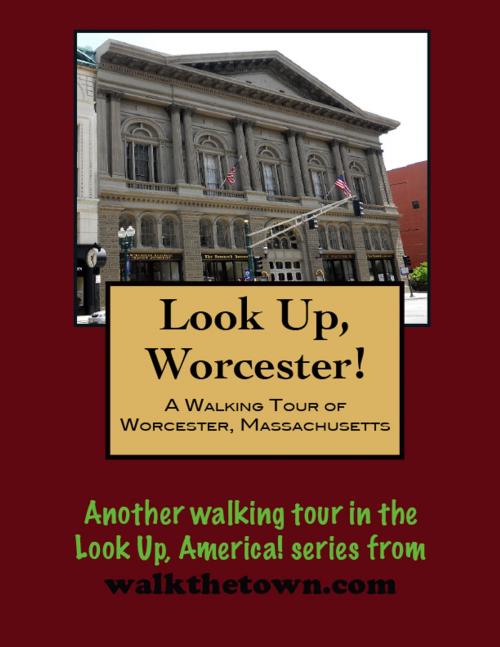 Cover of the book A Walking Tour of Worcester, Massachusetts by Doug Gelbert, Doug Gelbert