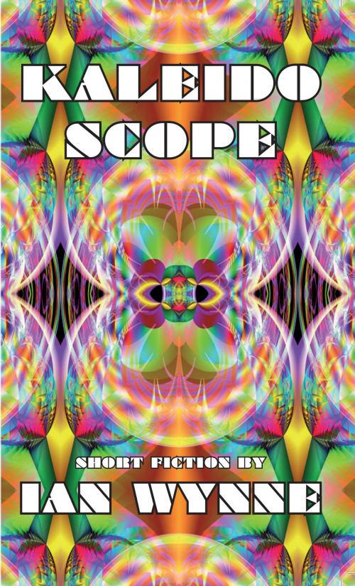 Cover of the book Kaleidoscope by Ian Wynne, Ian Wynne