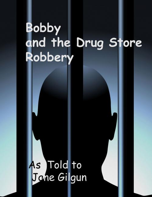 Cover of the book Bobby and the Drug Store Robbery by Jane Gilgun, Jane Gilgun