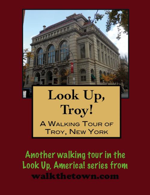 Cover of the book A Walking Tour of Troy, New York by Doug Gelbert, Doug Gelbert