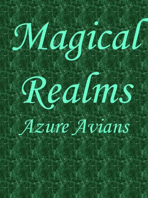 Cover of the book Magical Realms by Azure Avians, Bluetrix Books