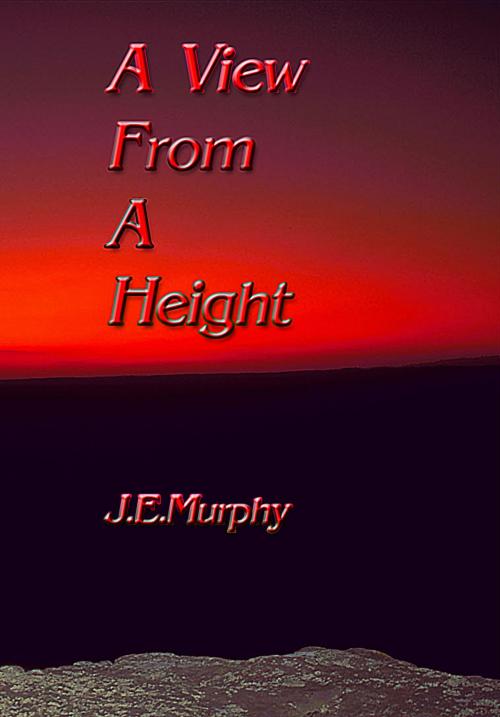 Cover of the book A View from a Height by J E Murphy, J E Murphy