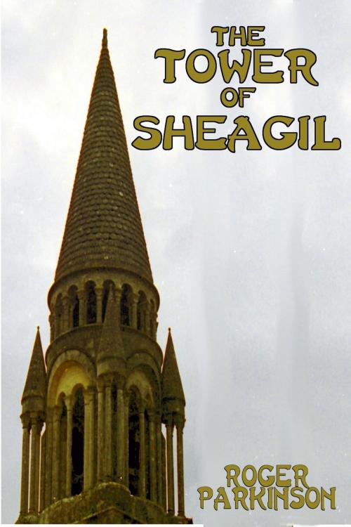 Cover of the book The Tower of Sheagil by Roger Parkinson, Roger Parkinson