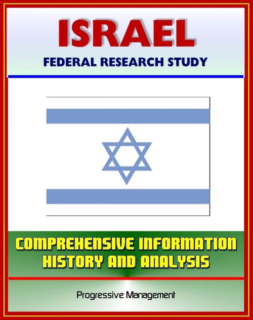 Cover of the book Israel: Federal Research Study and Country Profile with Comprehensive Information, History, and Analysis - Politics, Economy, Military by Progressive Management, Progressive Management
