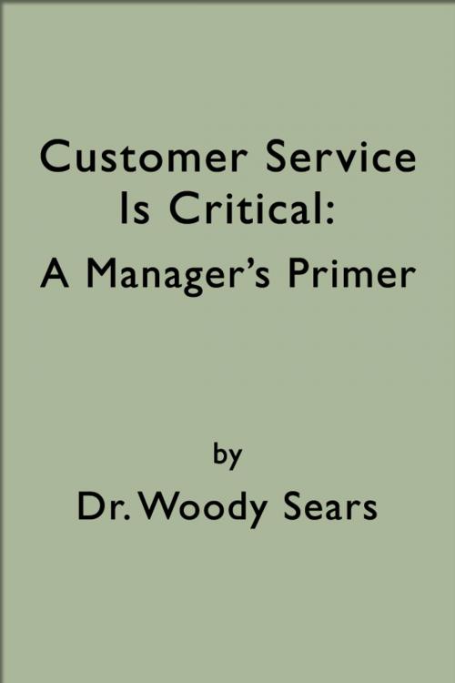 Cover of the book Customer Service is Critical: A Manager's Primer by Woodrow Sears, Woodrow Sears