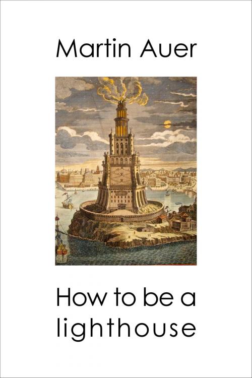 Cover of the book How to be a Lighthouse by Martin Auer, Martin Auer