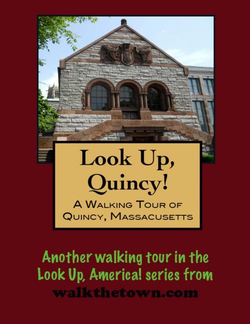 Cover of the book A Walking Tour of Quincy, Massachusetts by Doug Gelbert, Doug Gelbert