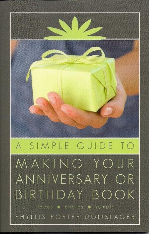 Cover of the book A Simple Guide to Making Your Anniversary or Birthday Book by Phyllis Porter Dolislager, Phyllis Porter Dolislager