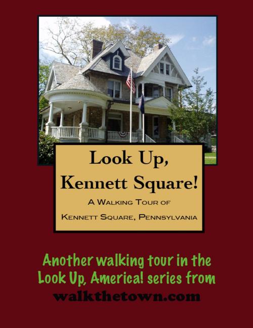 Cover of the book A Walking Tour of Kennett Square, Pennsylvania by Doug Gelbert, Doug Gelbert