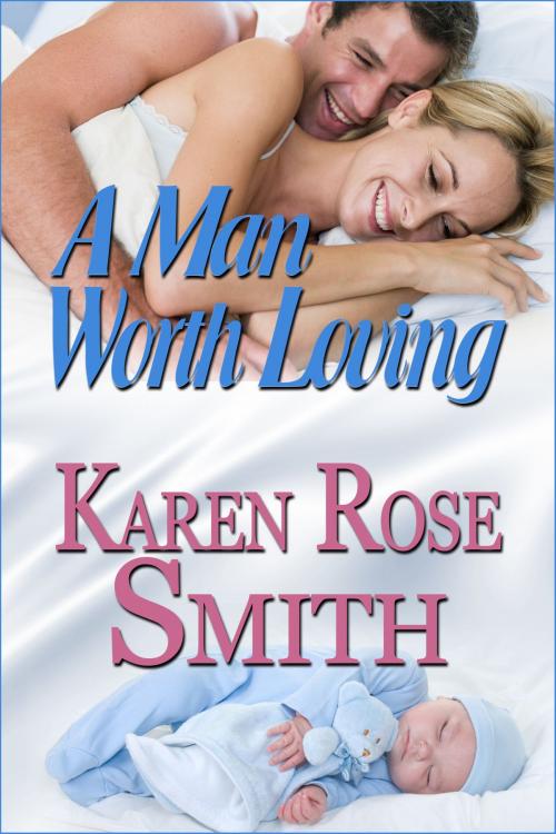Cover of the book A Man Worth Loving by Karen Rose Smith, Karen Rose Smith