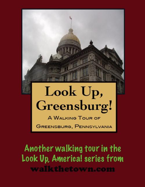 Cover of the book A Walking Tour of Greensburg, Pennsylvania by Doug Gelbert, Doug Gelbert
