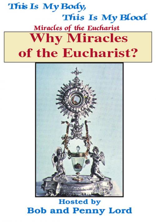 Cover of the book Why Miracles Of The Eucharist? by Penny Lord, Bob Lord, Journeys of Faith