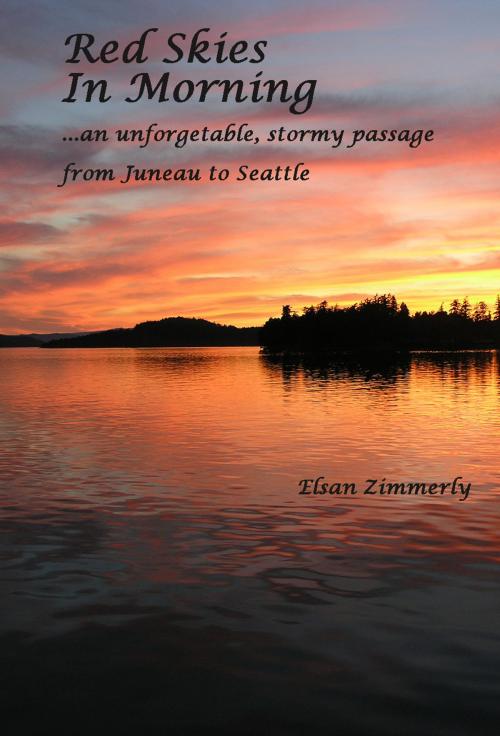 Cover of the book Red Skies In Morning: An Unforgettable Stormy Passage from Juneau to Seattle by Elsan Zimmerly, Elsan Zimmerly