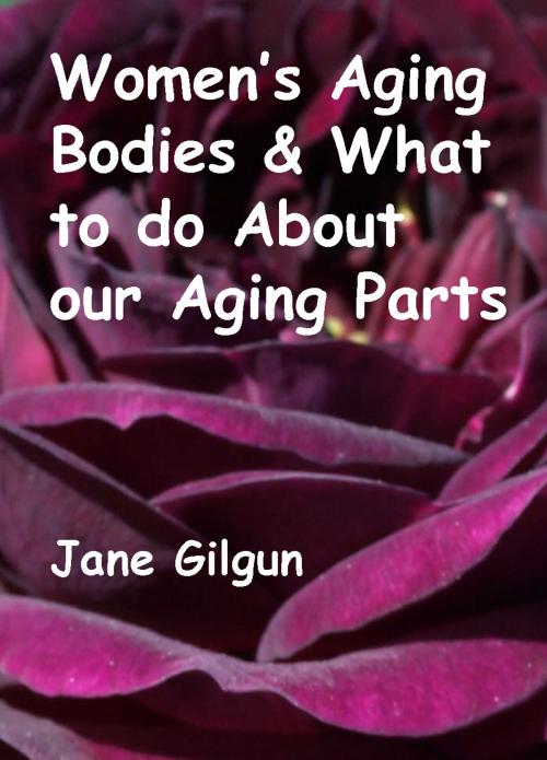 Cover of the book Women’s Aging Bodies & What to do About Our Aging Parts by Jane Gilgun, Jane Gilgun