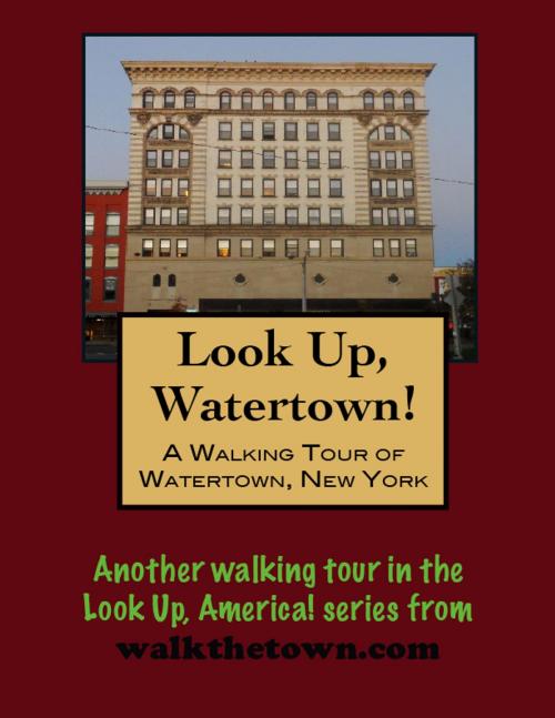 Cover of the book A Walking Tour of Watertown, New York by Doug Gelbert, Doug Gelbert