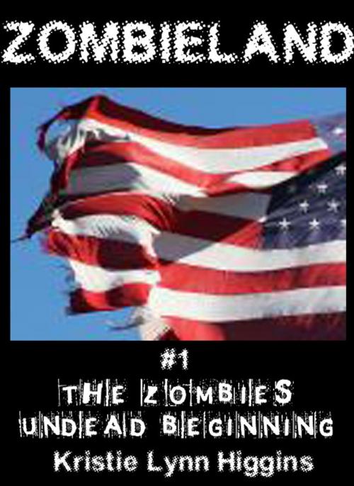 Cover of the book Zombieland #1 The Zombies' Undead Beginning (zombie horror story) by Kristie Lynn Higgins, Kristie Lynn Higgins