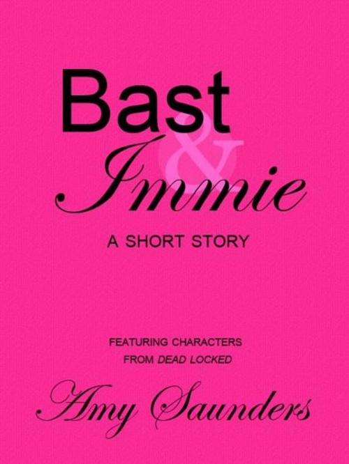 Cover of the book Bast & Immie by Amy Saunders, Amy Saunders
