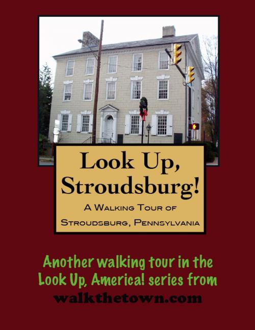 Cover of the book A Walking Tour of Stroudsburg, Pennsylvania by Doug Gelbert, Doug Gelbert