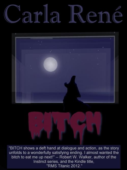 Cover of the book Bitch by Carla René, Carla René