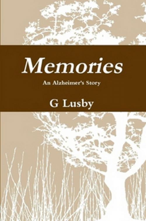 Cover of the book Memories, An Alzheimer's Story by G Lusby, G Lusby