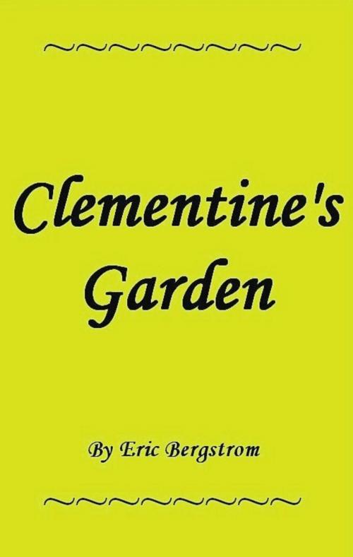 Cover of the book Clementine's Garden by Eric Bergstrom, Eric Bergstrom