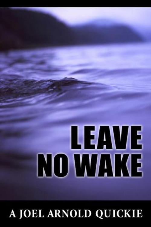 Cover of the book Leave No Wake by Joel Arnold, Joel Arnold