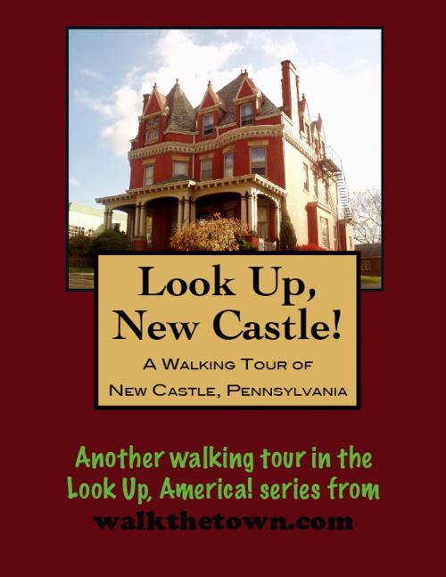 Cover of the book A Walking Tour of New Castle, Pennsylvania by Doug Gelbert, Doug Gelbert