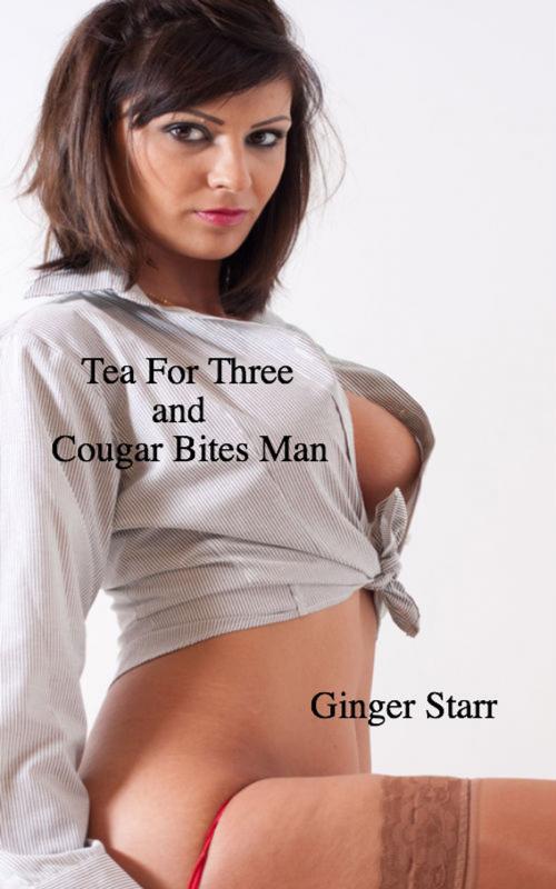 Cover of the book Tea For Three and Cougar Bites Man by Ginger Starr, Ginger Starr Publishing