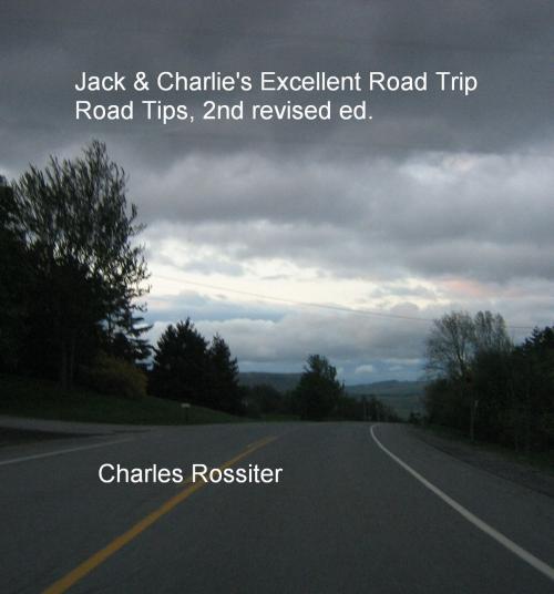 Cover of the book Jack & Charlie's Excellent Road Trip Road Tips, 2nd revised ed. by Charles Rossiter, Charles Rossiter