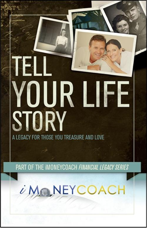 Cover of the book Tell Your Life Story: A Legacy for Those You Treasure and Love by iMoneyCoach, iMoneyCoach