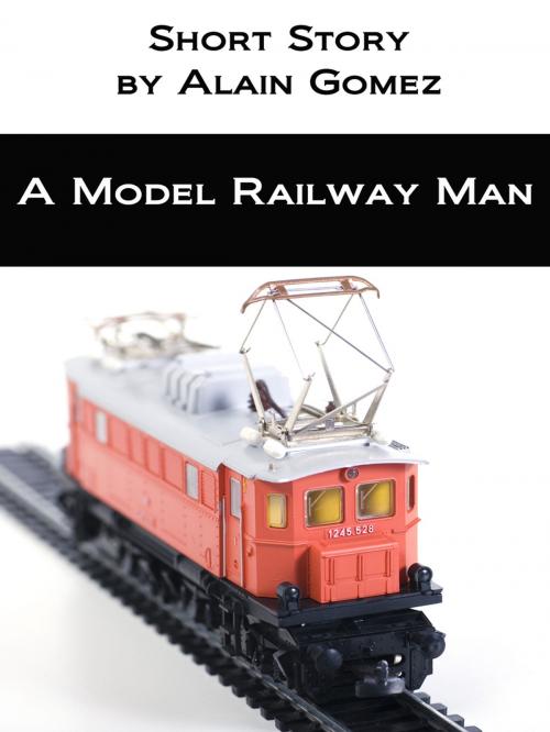 Cover of the book A Model Railway Man by Alain Gomez, Alain Gomez