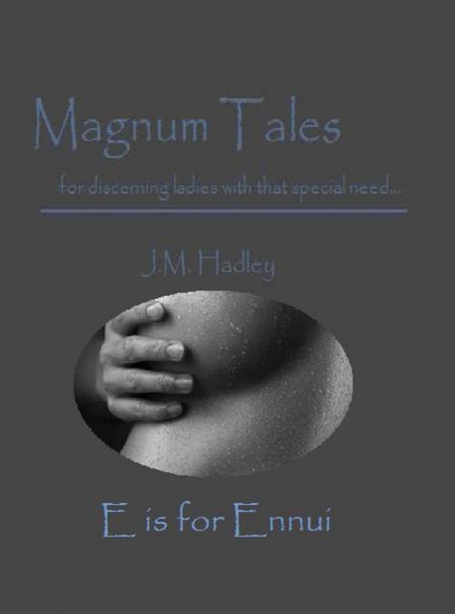 Cover of the book Magnum Tales ~ E is for Ennui by J.M. Hadley, J.M. Hadley