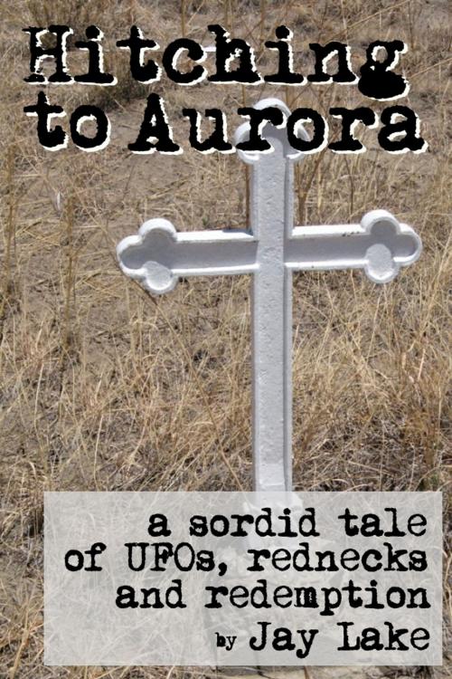 Cover of the book Hitching to Aurora by Jay Lake, Jay Lake