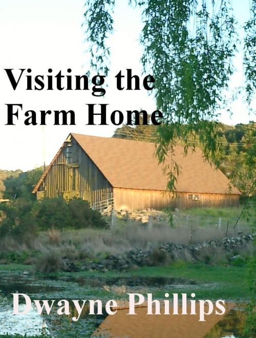 Cover of the book Visiting the Farm Home by Dwayne Phillips, Dwayne Phillips
