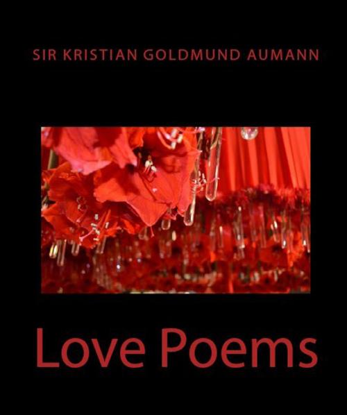 Cover of the book Love Poems by Sir Kristian Goldmund Aumann, Sir Kristian Goldmund Aumann
