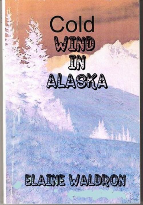 Cover of the book Cold Wind in Alaska by Elaine Waldron, Elaine Waldron