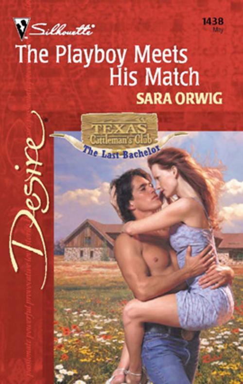 Cover of the book The Playboy Meets His Match by Sara Orwig, Silhouette