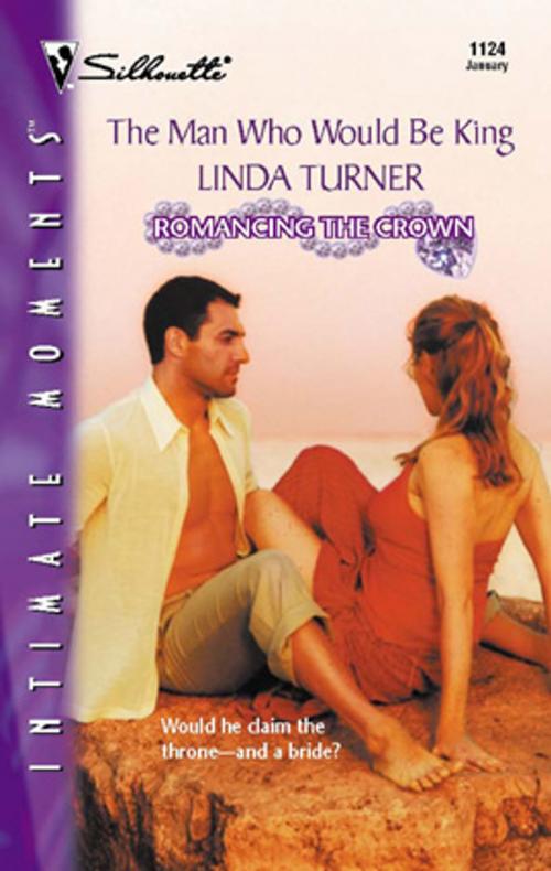 Cover of the book The Man Who Would Be King by Linda Turner, Silhouette