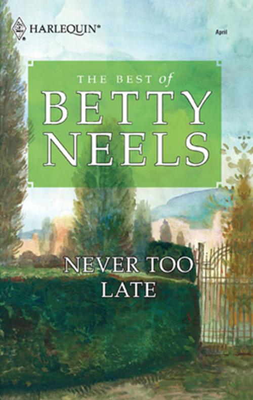 Cover of the book Never too Late by Betty Neels, Harlequin